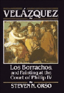 Velzquez, Los Borrachos, and Painting at the Court of Philip IV - Orso, Steven N