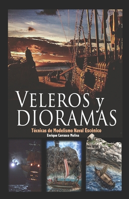 Veleros y Dioramas: T?cnicas de Modelismo Naval Esc?nico - Carrasco Molina, Enrique