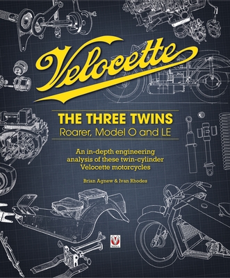 Velocette: The Three Twins: Roarer, Model O and Le - Agnew, Brian, and Rhodes, Ivan