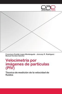 Velocimetria Por Imagenes de Particulas (Piv) - Lopez Monteagudo, Francisco Eneldo, and Rodr?guez, Jeovany R, and Gordon Snche, Manuel