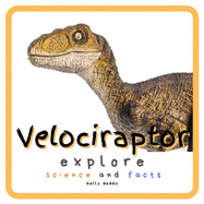 Velociraptor Explore Science and Facts: Everything Worth Knowing About Dinosaurs from Aardonyx to Zuniceratops