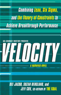 Velocity: Combining Lean, Six SIGMA, and the Theory of Constraints to Accelerate Business Improvement: A Business Novel