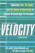 Velocity: Combining Lean, Six Sigma, and the Theory of Constraints to Achieve Breakthrough Performance: A Business Novel