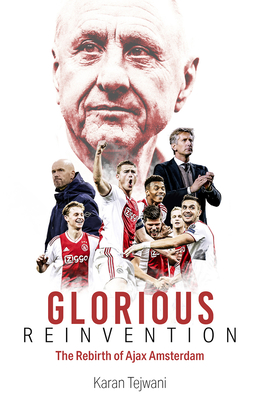 Velvet Revolution: The Rebirth of Ajax Amsterdam - Tejwani, Karan