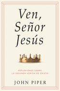 Ven, Seor Jess: Reflexiones Sobre La Segunda Venida de Cristo (Come, Lord Jesus: Meditations on the Second Coming of Christ)