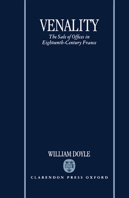 Venality: The Sale of Offices in Eighteenth-Century France - Doyle, William