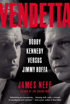 Vendetta: Bobby Kennedy Versus Jimmy Hoffa - Neff, James