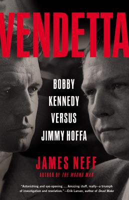 Vendetta: Bobby Kennedy Versus Jimmy Hoffa - Neff, James