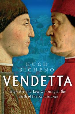 Vendetta: High Art and Low Cunning at the Birth of the Renaissance - Bicheno, Hugh