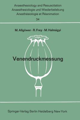 Venendruckmessung: Bericht ber Das Hanns Baur-Gedchtnis-Symposion Am 13. Und 14. Oktober 1967 in Mainz - Allgwer, Martin (Editor), and Halmagyi, M (Editor), and Frey, R (Editor)