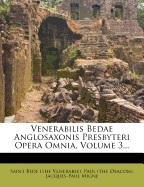 Venerabilis Bedae Anglosaxonis Presbyteri Opera Omnia, Volume 3...