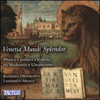 Venetia Mundi Splendor: Musica e politica a Venezia tra Medioevo e Umanesimo - Ensemble Oktoechos-Schola Gregoriana di Venezia; Lanfranco Menga (conductor)