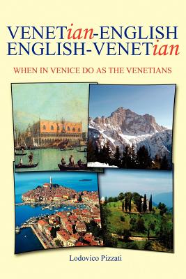 Venetian-English English-Venetian: When in Venice Do as the Venetians - Pizzati, Lodovico