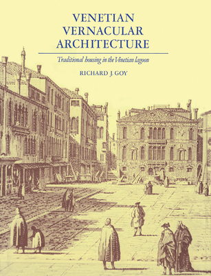 Venetian Vernacular Architecture: Traditional Housing in the Venetian Lagoon - Goy, Richard J.