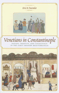 Venetians in Constantinople: Nation, Identity, and Coexistence in the Early Modern Mediterranean