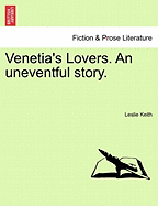 Venetia's Lovers. an Uneventful Story. - Keith, Leslie