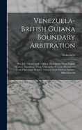 Venezuela-British Guiana Boundary Arbitration: Pts. 3-8: Treaties and Charters. Documents From English Sources. Documents From Venezuelan Sources. Documents From Diplomatic Sources. Extracts From Various Authors. Miscellaneous