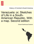 Venezuela: Or, Sketches of Life in a South-American Republic. with a Map. Second Edition