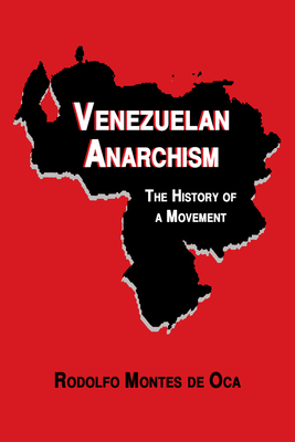 Venezuelan Anarchism: The History of a Movement - Montes De Oca, Rodolfo
