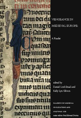 Vengeance in Medieval Europe: A Reader - Smail, Daniel Lord (Editor), and Gibson, Kelly Lyn (Editor)