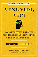 Veni, Vidi, Vici (Second Edition): Conquer Your Enemies and Impress Your Friends with Everyday Latin