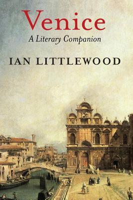 Venice: A Literary Companion - Littlewood, Ian, Dr.