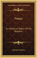 Venice: An Historical Sketch of the Republic