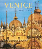 Venice: Art and Architecture - Romanelli, Giandomenico (Editor), and Codato, Piero (Photographer), and Venchierutti, Massimo (Photographer)