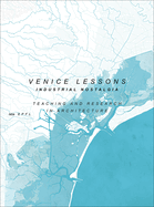 Venice Lessons - Industrial Nostalgia. Teaching and Research in Architecture