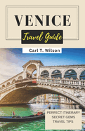 Venice Travel Guide: A Floating City of Historical Treasures, Arts, and Architecture