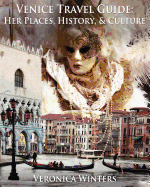 Venice Travel Guide: Her Places, History, and Culture