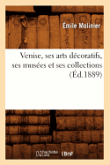 Venise, Ses Arts Dcoratifs, Ses Muses Et Ses Collections (d.1889)