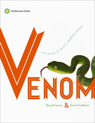 Venom: The Secrets of Nature's Deadliest Weapon - Jenner, Ronald, and Undheim, Eivind