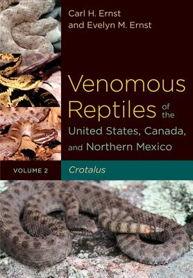 Venomous Reptiles of the United States, Canada, and Northern Mexico: Crotalus - Ernst, Carl H, Dr., and Ernst, Evelyn M