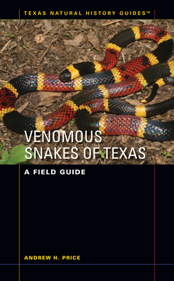 Venomous Snakes of Texas: A Field Guide - Price, Andrew H