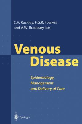 Venous Disease: Epidemiology, Management and Delivery of Care - Ruckley, Charles V (Editor), and Fowkes, Francis G R (Editor), and Bradbury, Andrew W, Hon., BSC, MB, Chb, MD, MBA (Editor)