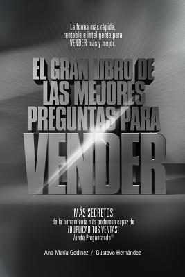 Ventas: Las Mejores PREGUNTAS para VENDER -Coleccion PLATINO-: MAS DE Como Aumentar las VENTAS de forma DIFERENTE. La Formula mas Rapida, Rentable e INFALIBLE para VENDER MAS y MEJOR - Godinez Gonzalez, Ana Maria, and Hernandez Moreno, Gustavo Rogelio