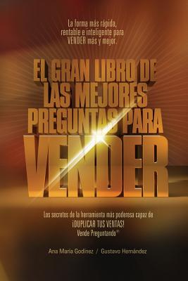 Ventas: Las Mejores PREGUNTAS para VENDER; Como Aumentar las VENTAS de forma DIFERENTE. La formula mas rapida, rentable e INFALIBLE para VENDER MAS y MEJOR - Godinez Gonzalez, Ana Maria, and Hernandez Moreno, Gustavo Rogelio