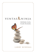 Ventas Ninja: Habilidades Sutiles. Grandes Resultados. (Ninja Selling En Espanol)