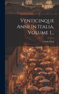 Venticinque Anni in Italia, Volume 1...