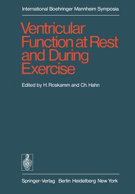 Ventricular Function at Rest and During Exercise / Ventrikelfunktion in Ruhe Und Whrend Belastung: International Symposium, Geneva, October 15-17, 1975 - Roskamm, H (Editor), and Hahn, C (Editor)