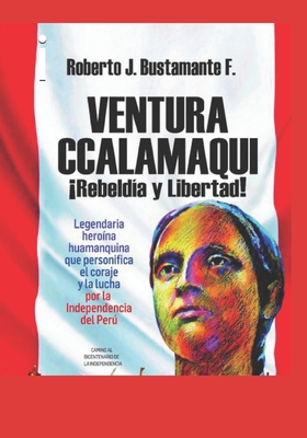 Ventura Ccalamaqui: Legendaria Heroina Huamanquina - Gonzales-Lara, Jorge Yeshayahu (Illustrator), and Bustamante, Roberto