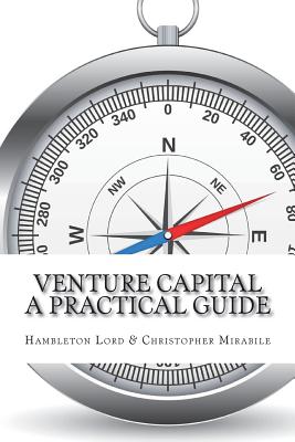 Venture Capital: A Practical Guide to Fund Formation and Management - Mirabile, Christopher, and Lord, Hambleton