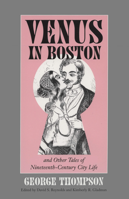 Venus in Boston and Other Tales of Nineteenth-Century City Life - Thompson, George, and Reynolds, David S (Editor), and Jackson, Kimberly Gladman (Editor)