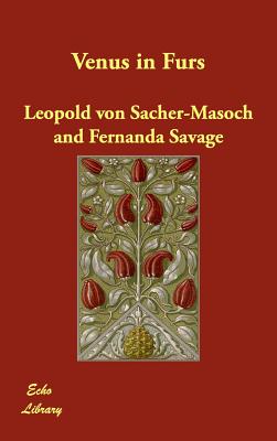 Venus in Furs - Sacher-Masoch, Leopold Von, and Savage, Fernanda (Translated by)