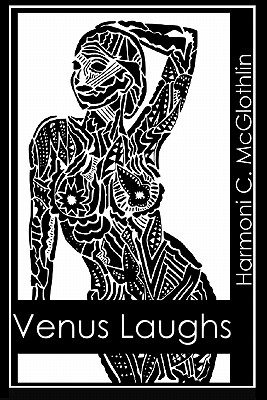 Venus Laughs: Selected Poetry - Grant, Steven Marty (Introduction by), and McGlothlin, Harmoni C