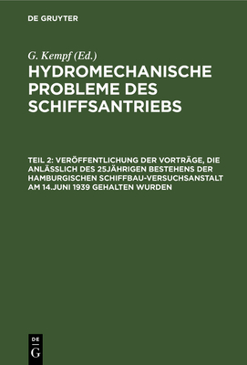 Verffentlichung Der Vortr?ge, Die Anl??lich Des 25j?hrigen Bestehens Der Hamburgischen Schiffbau-Versuchsanstalt Am 14.Juni 1939 Gehalten Wurden - Kempf, G (Editor)