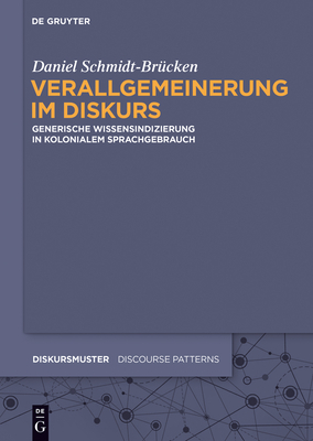 Verallgemeinerung Im Diskurs: Generische Wissensindizierung in Kolonialem Sprachgebrauch - Schmidt-Brucken, Daniel