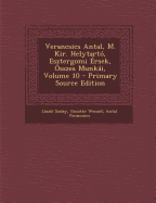 Verancsics Antal, M. Kir. Helytarto, Esztergomi Ersek, Osszes Munkai, Volume 10 - Primary Source Edition - Szalay, Laszlo, and Wenzel, Gusztav, and Verancsics, Antal