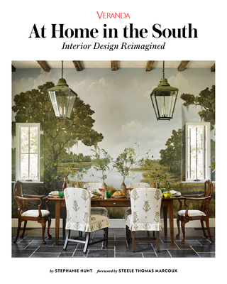 Veranda at Home in the South: Interior Design Reimagined - Hunt, Stephanie, and Thomas Marcoux, Steele (Foreword by)
